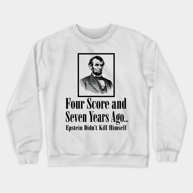 Four score and seven years ago...Epstein Didn’t Kill Himself Crewneck Sweatshirt by Stacks